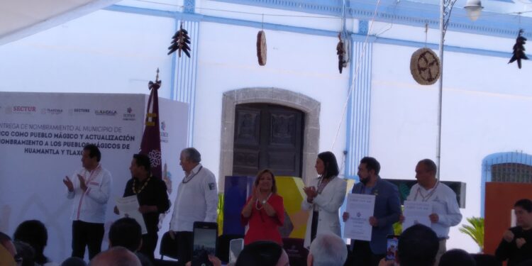 Recibe Ixtenco Nombramiento como Pueblo Mágico y Actualización como Pueblos Mágicos a Huamantla y Tlaxco