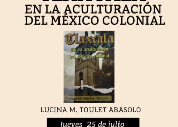 Presentarán en Huamantla el libro Tlaxcala en la Aculturación del México Colonial”.