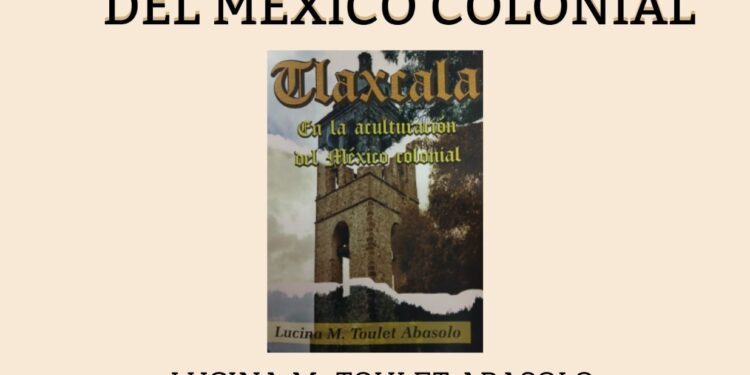 Presentarán en Huamantla el libro Tlaxcala en la Aculturación del México Colonial”.